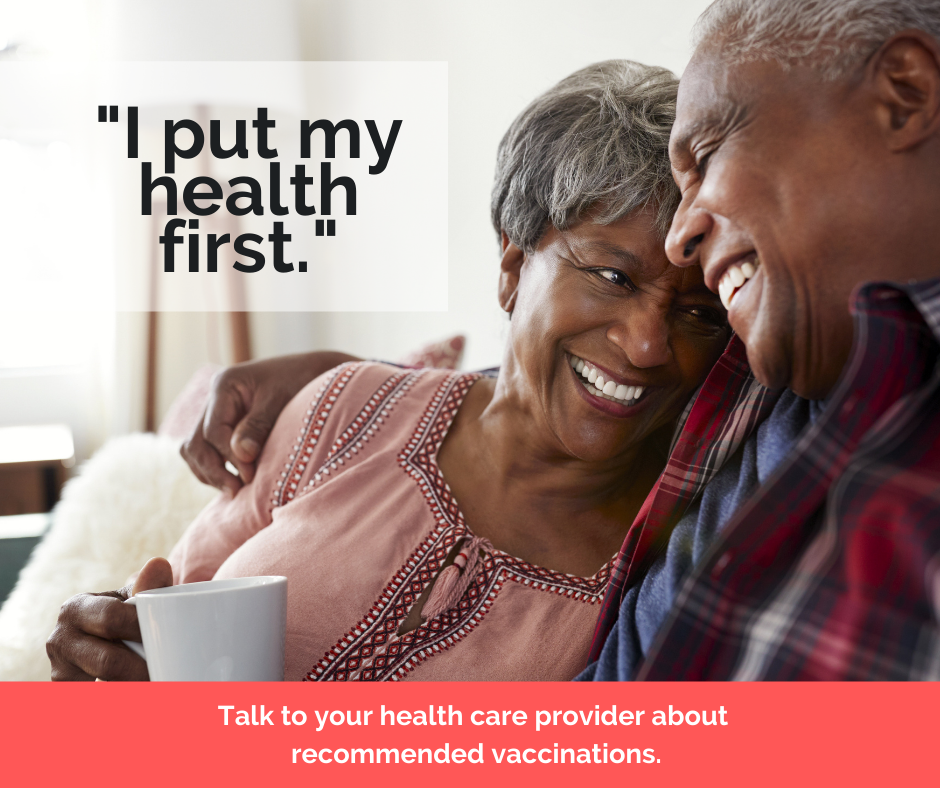 "I put my health first." Talk to your health care provider about recommended vaccinations.