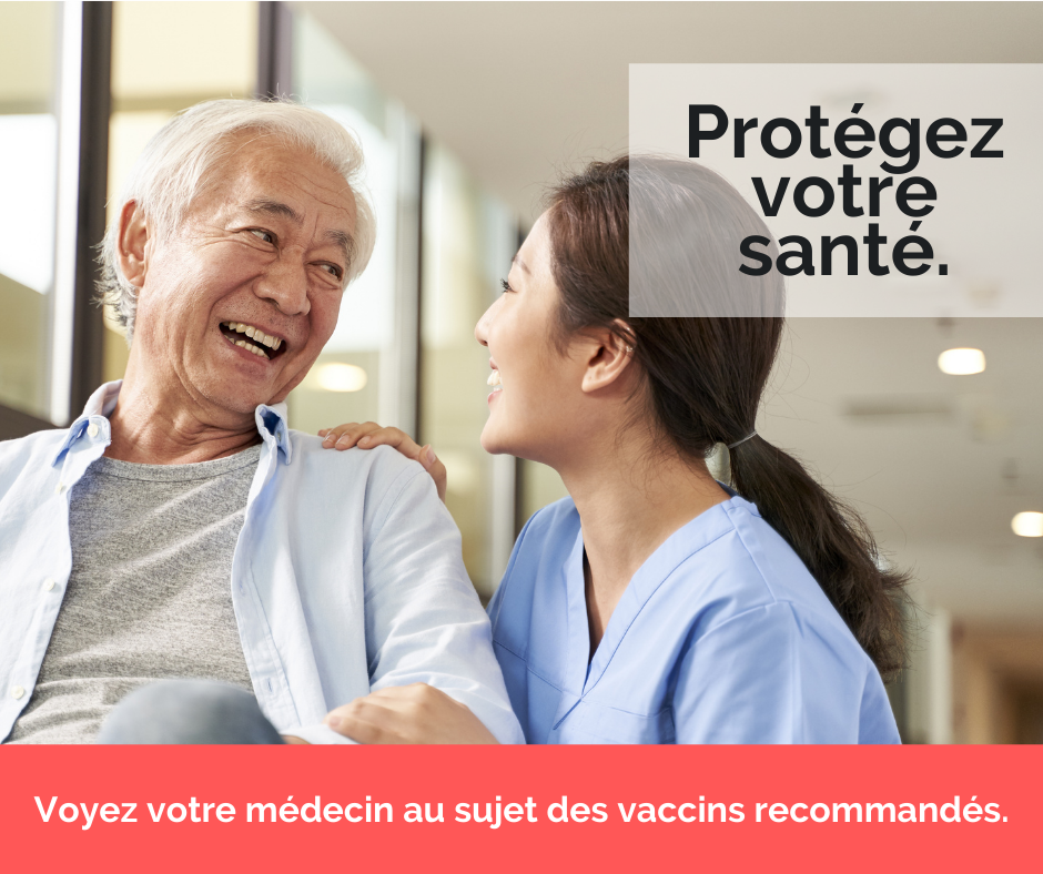 Protégez votre santé. Voyez votre médecin au sujet des vaccins recommandés.