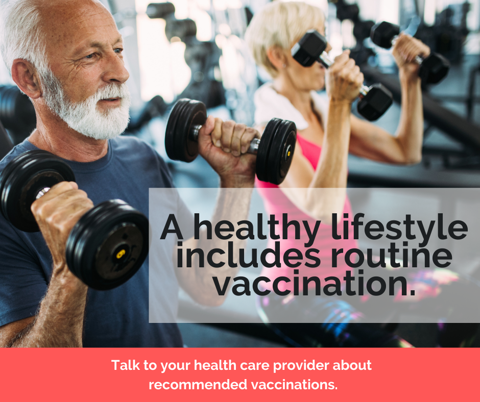 A healthy lifestyle includes routine vaccinations. Talk to your healthcare provider about recommended vaccinations.