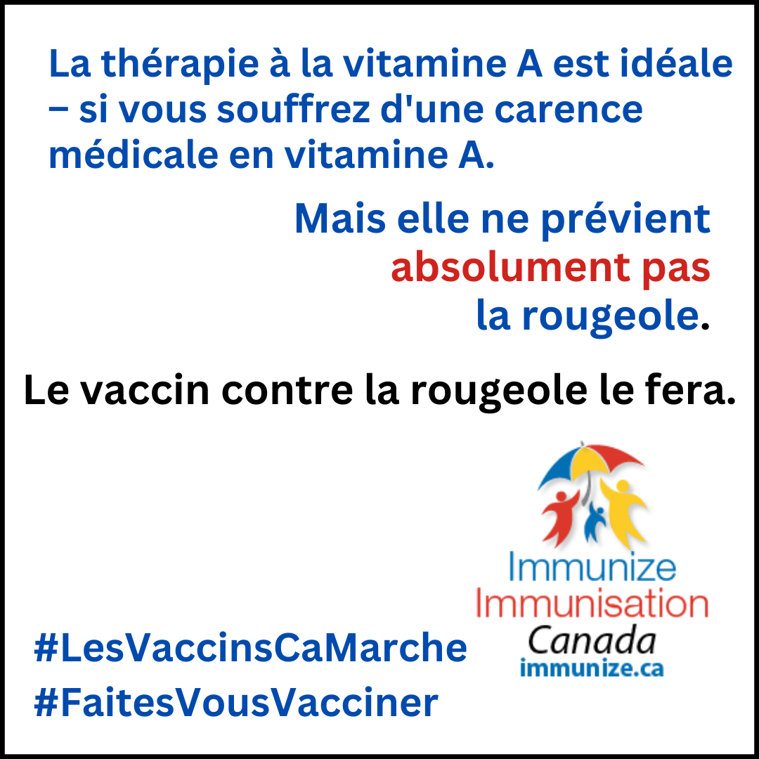 La thérapie à la vitamine A est idéale – si vous souffrez d’une carence médicale en vitamine A. Mais elle ne prévient absolument pas la rougeole. Le vaccin contre la rougeole le fera.